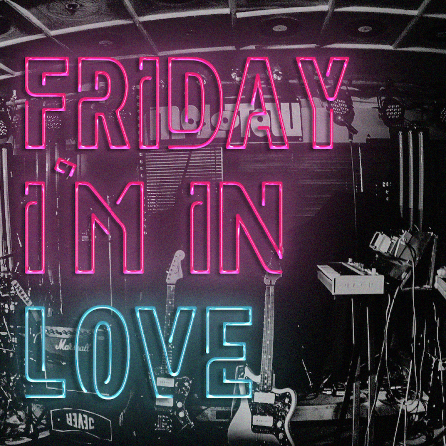FRIDAY I'M IN LOVE